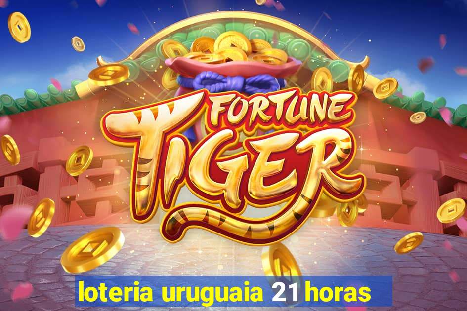 loteria uruguaia 21 horas